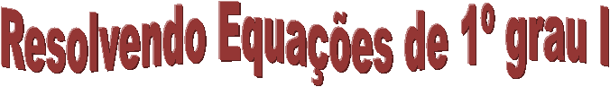 Resolvendo Equações de 1º grau I

